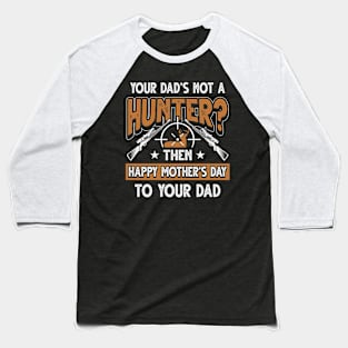 Funny Saying Hunter Dad Father's Day Gift Baseball T-Shirt